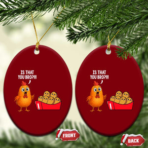 Funny Chicken Nuggets Lover Ceramic Ornament Is That You Bro TS12 Print Your Wear