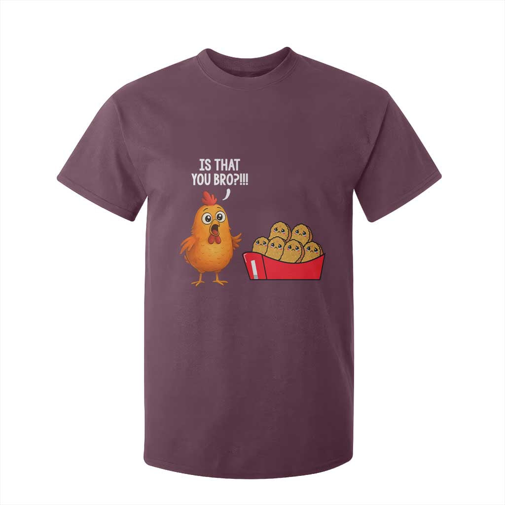Funny Chicken Nuggets Lover T Shirt For Kid Is That You Bro TS12 Maroon Print Your Wear