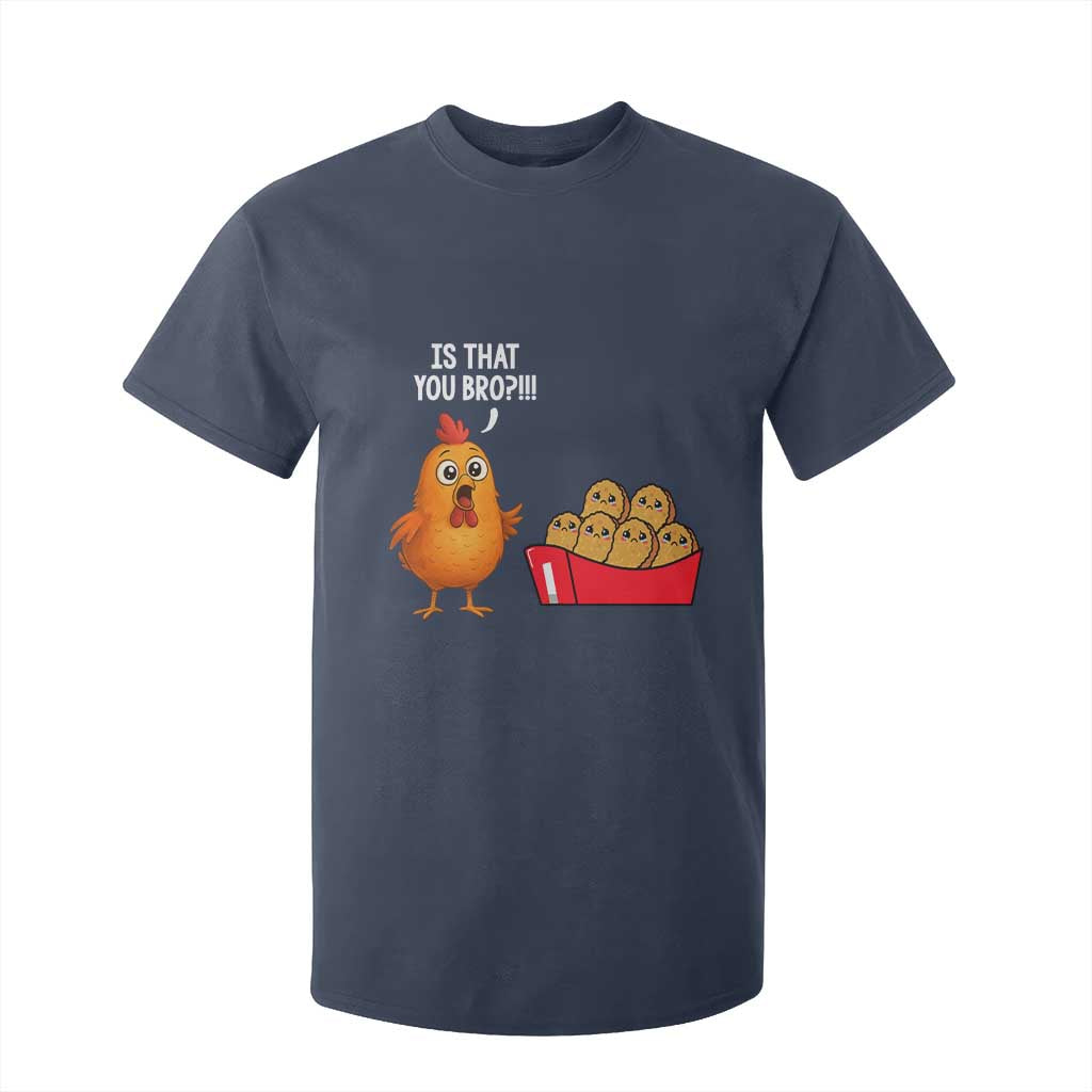 Funny Chicken Nuggets Lover T Shirt For Kid Is That You Bro TS12 Navy Print Your Wear
