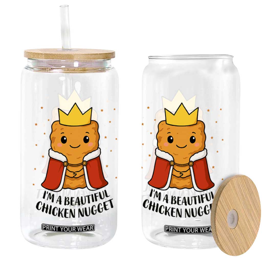 I'm A Beautiful Chicken Nugget Glass Can Food Humor Gift TS12 Print Your Wear