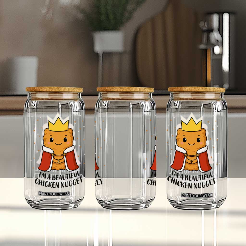 I'm A Beautiful Chicken Nugget Glass Can Food Humor Gift TS12 Print Your Wear