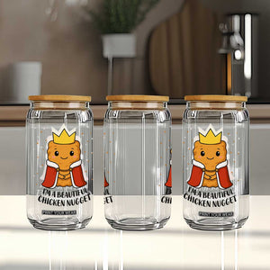 I'm A Beautiful Chicken Nugget Glass Can Food Humor Gift TS12 Print Your Wear