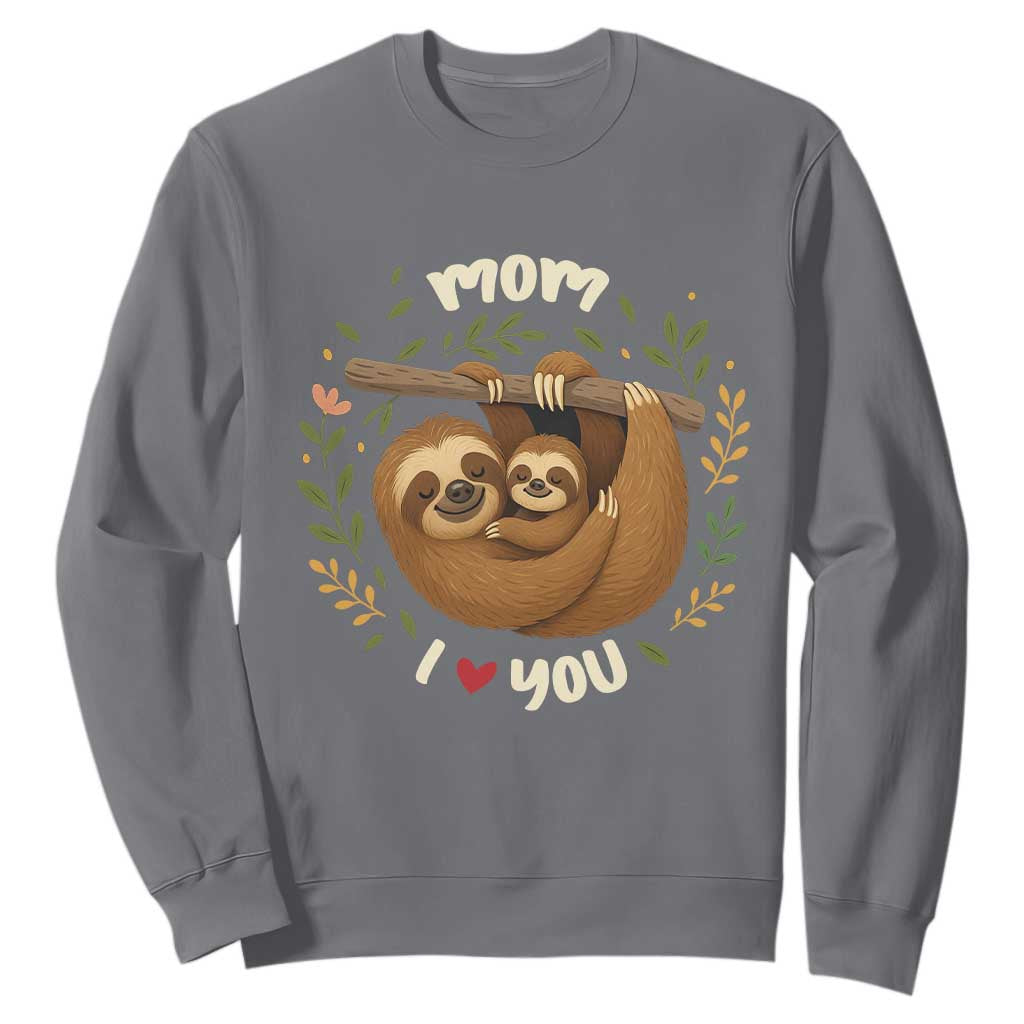 Mom I Love You Sweatshirt Cute Sloth Lover Mothers Day Gift TS12 Charcoal Print Your Wear