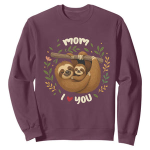Mom I Love You Sweatshirt Cute Sloth Lover Mothers Day Gift TS12 Maroon Print Your Wear