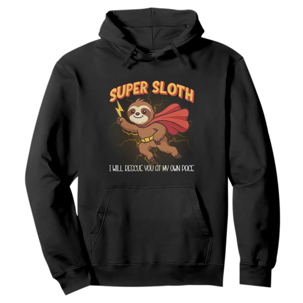 Funny Super Sloth I Will Rescue You At My Own Pace Gift Hoodie TS12 Black Print Your Wear