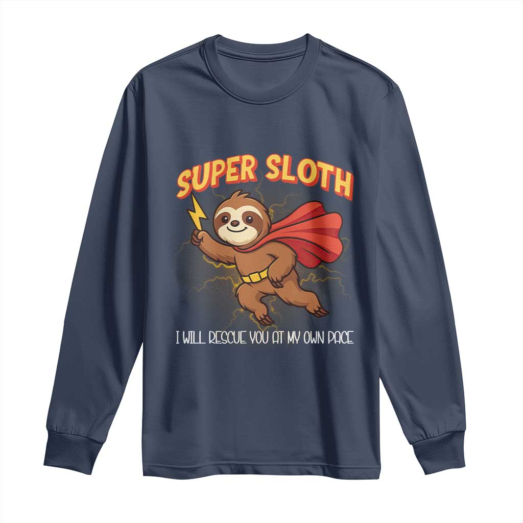 Funny Super Sloth I Will Rescue You At My Own Pace Gift Long Sleeve Shirt TS12 Navy Print Your Wear