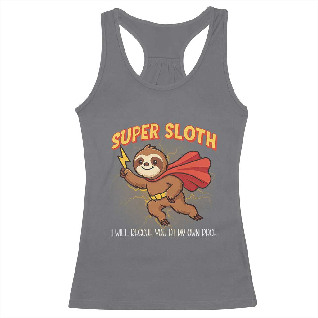 Funny Super Sloth I Will Rescue You At My Own Pace Gift Racerback Tank Top TS12 Charcoal Print Your Wear