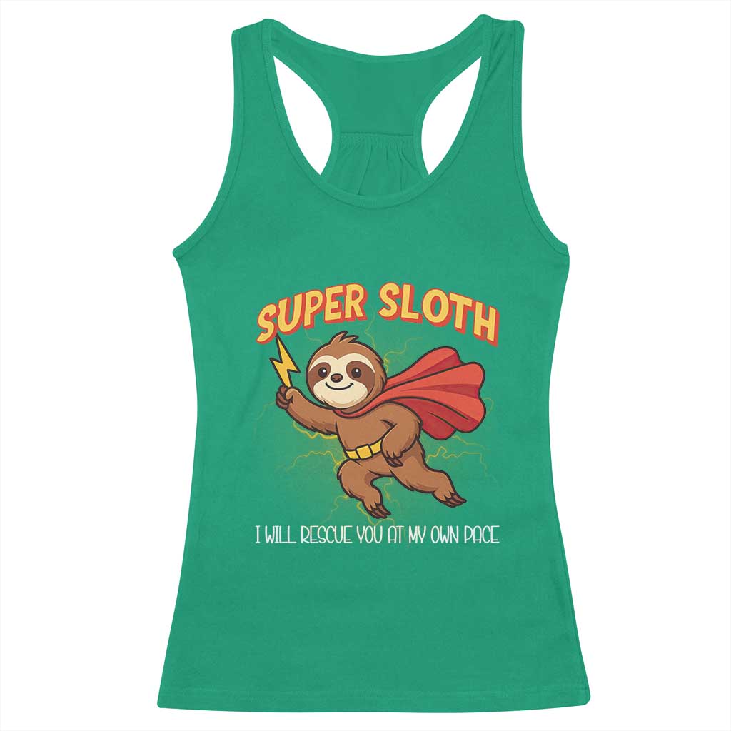 Funny Super Sloth I Will Rescue You At My Own Pace Gift Racerback Tank Top TS12 Irish Green Print Your Wear