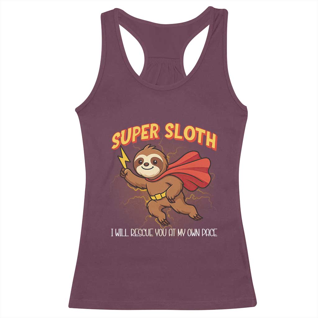 Funny Super Sloth I Will Rescue You At My Own Pace Gift Racerback Tank Top TS12 Maroon Print Your Wear