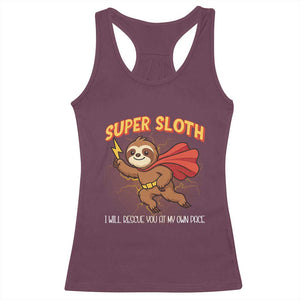 Funny Super Sloth I Will Rescue You At My Own Pace Gift Racerback Tank Top TS12 Maroon Print Your Wear