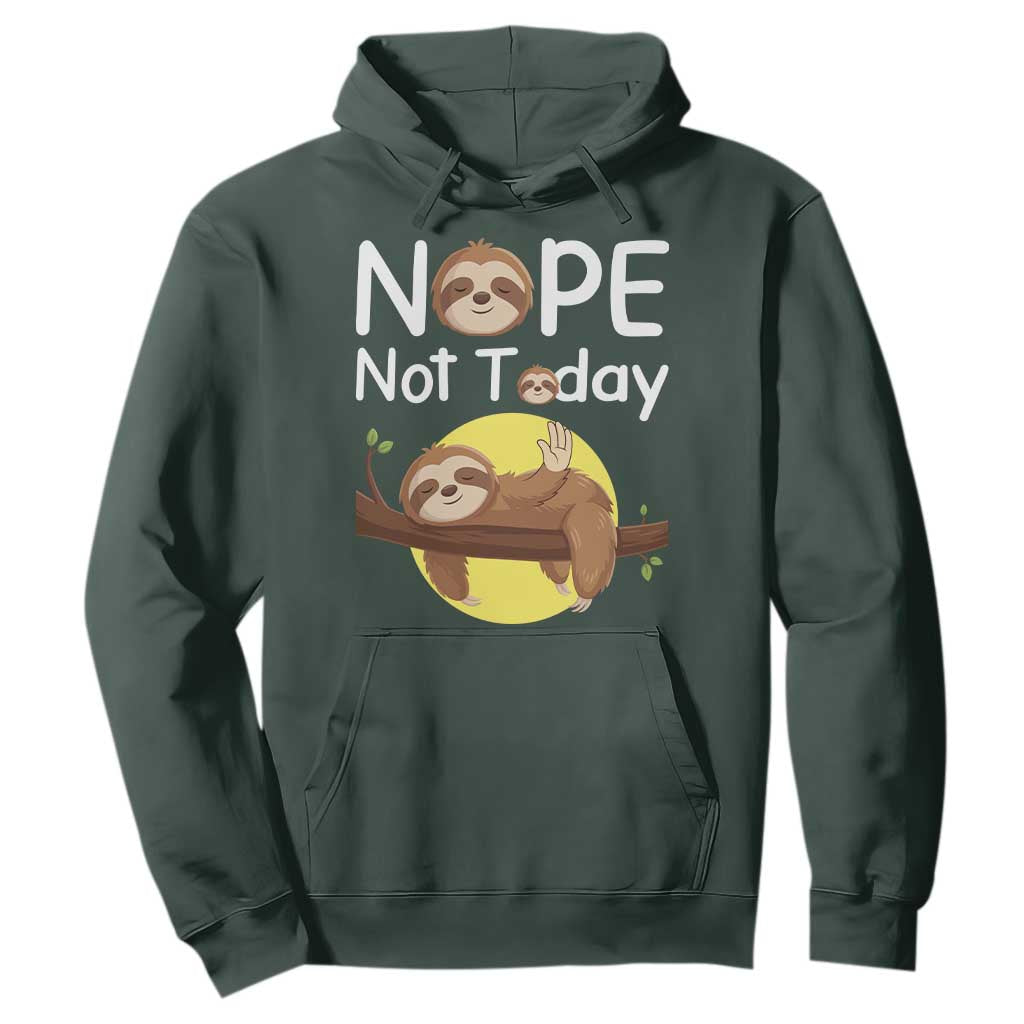 Nope Not Today Hoodie Funny Sloth Lover Gift TS12 Dark Forest Green Print Your Wear