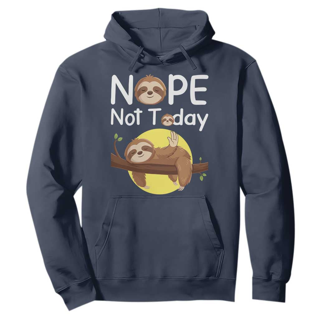 Nope Not Today Hoodie Funny Sloth Lover Gift TS12 Navy Print Your Wear