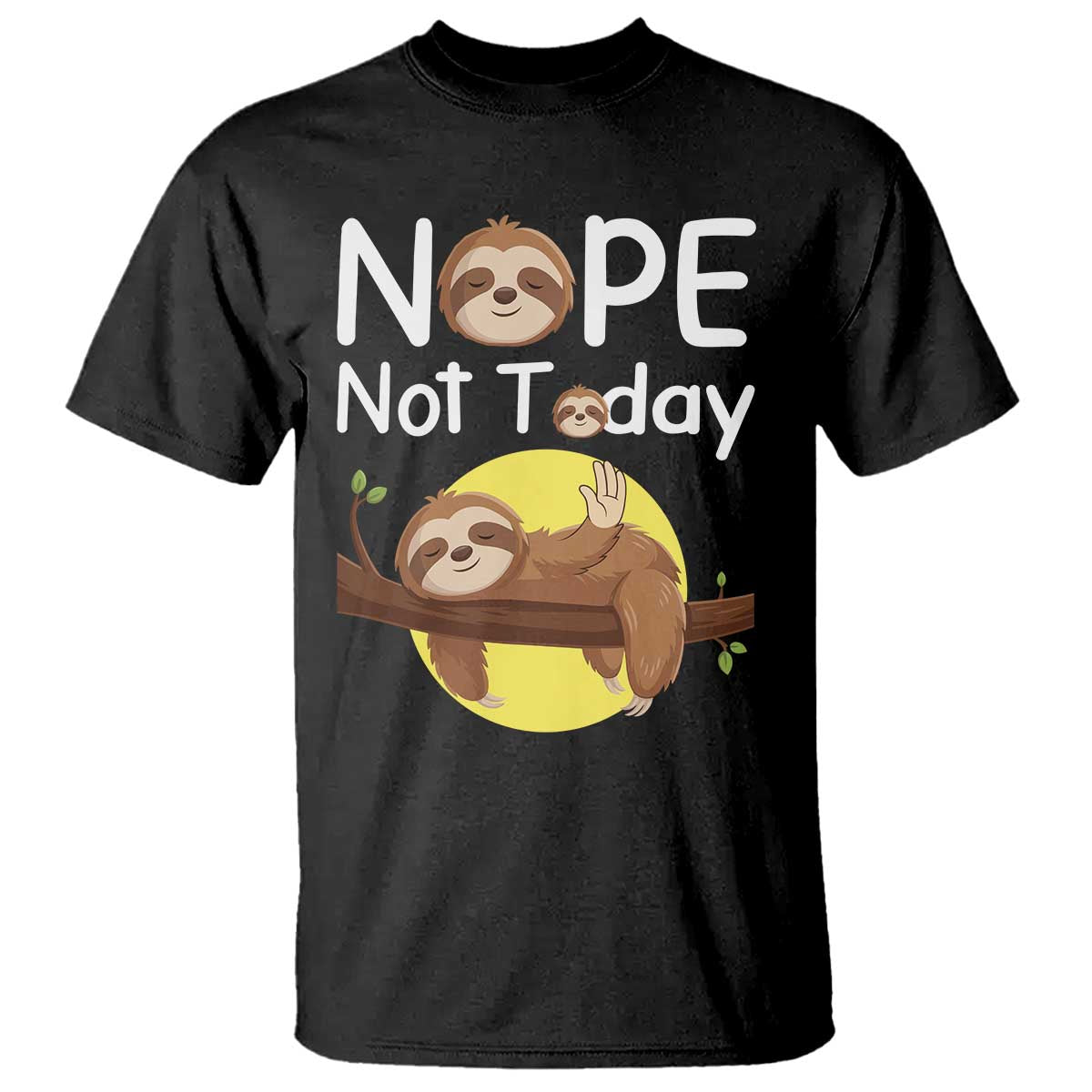 Nope Not Today T Shirt Funny Sloth Lover Gift TS12 Black Print Your Wear