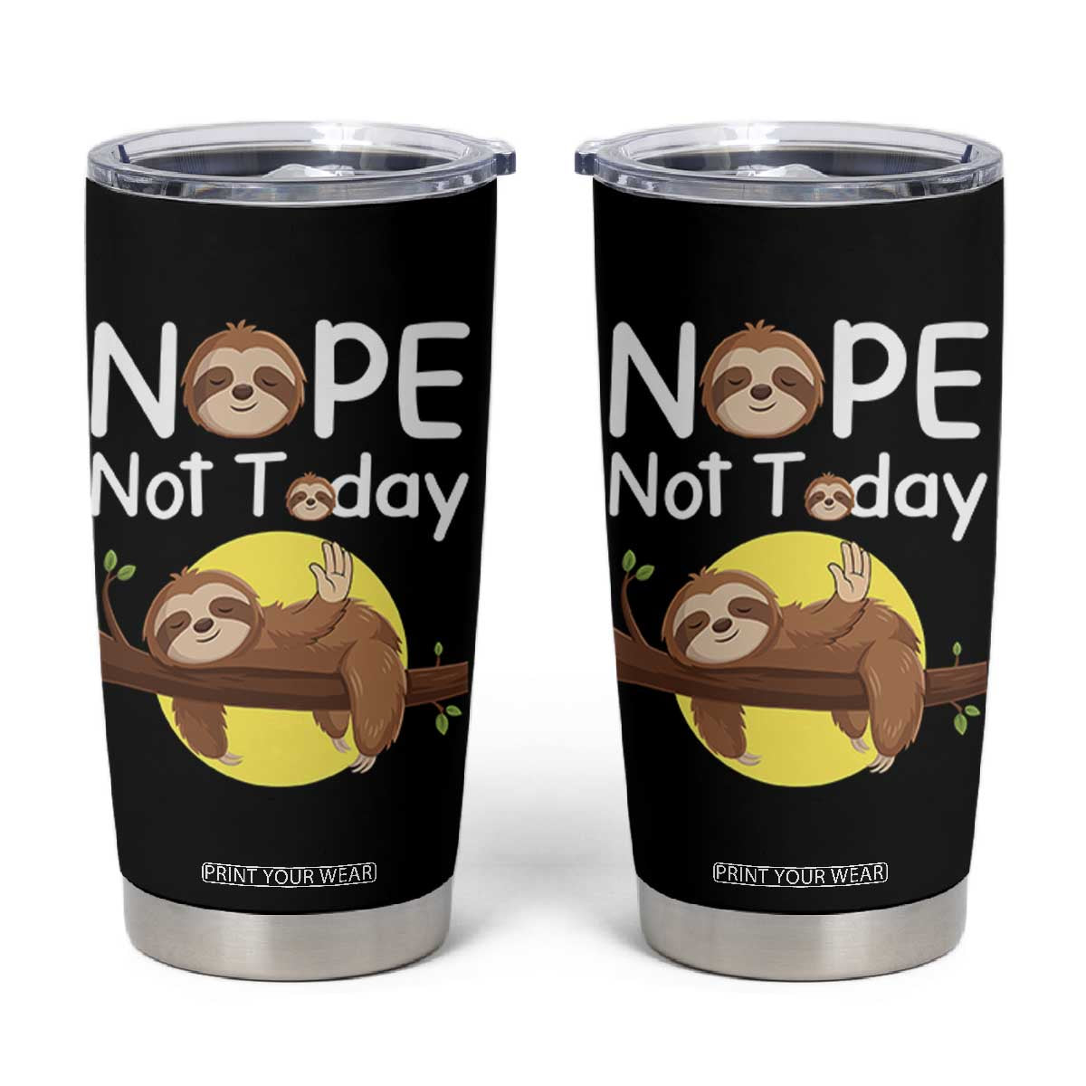 Nope Not Today Tumbler Cup Funny Sloth Lover Gift TS12 Black Print Your Wear