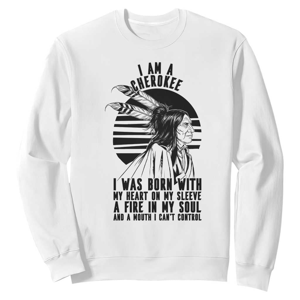Native American Heritage Pride Gift Sweatshirt I Am A Cherokee Born With Heart On My Sleeve TS12 White Print Your Wear