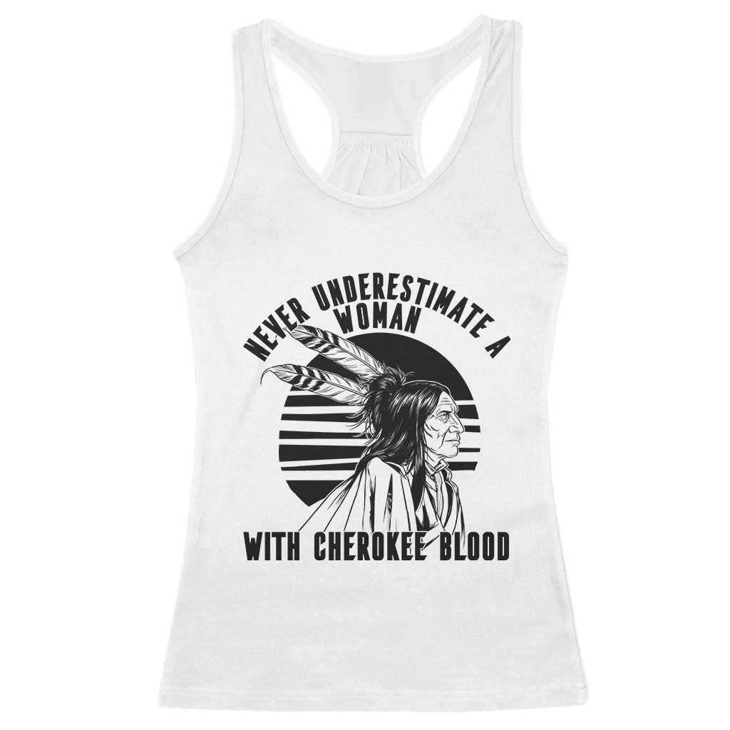 Never Underestimate A Woman With Cherokee Blood Racerback Tank Top Native American Heritage Gift TS12 White Print Your Wear