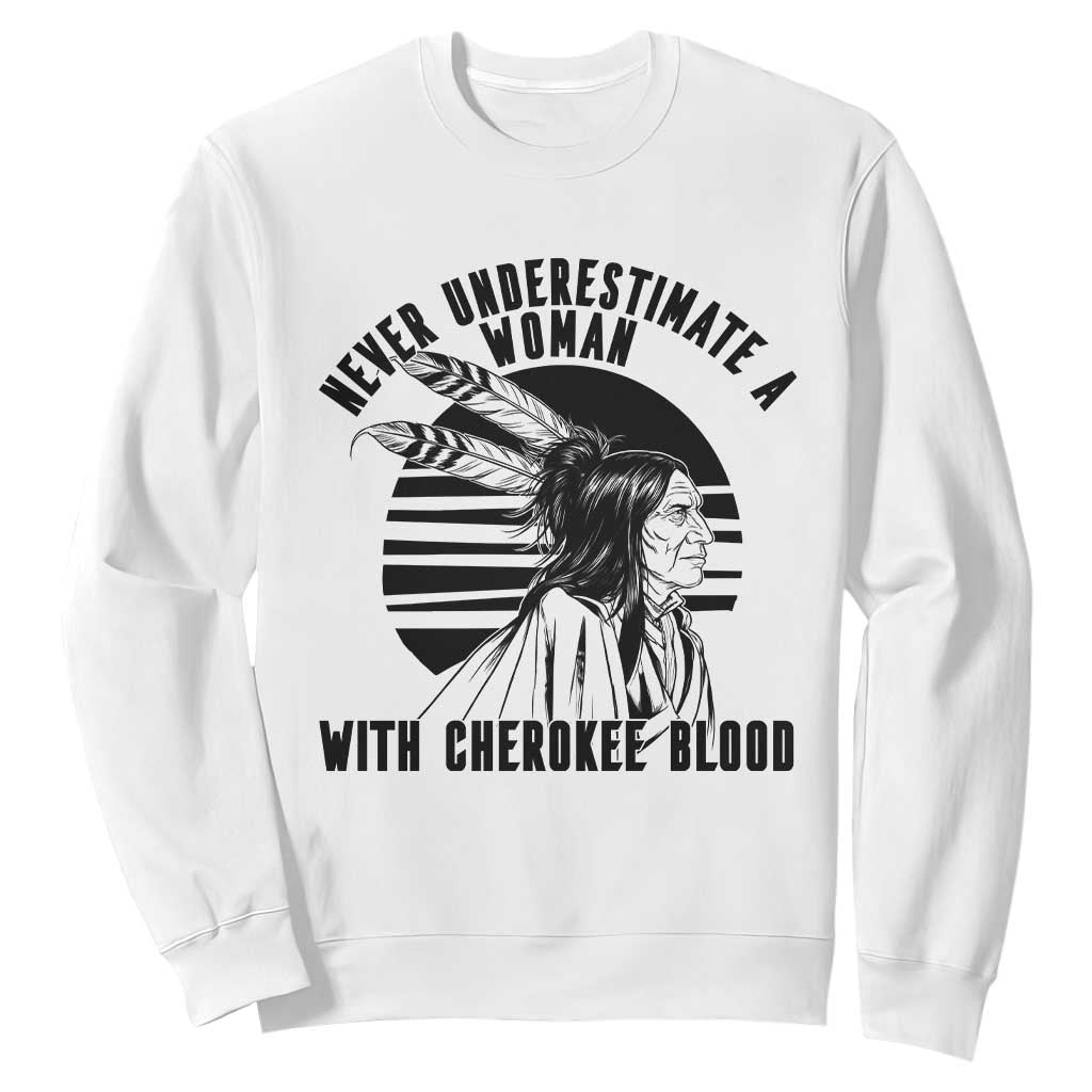 Never Underestimate A Woman With Cherokee Blood Sweatshirt Native American Heritage Gift TS12 White Print Your Wear