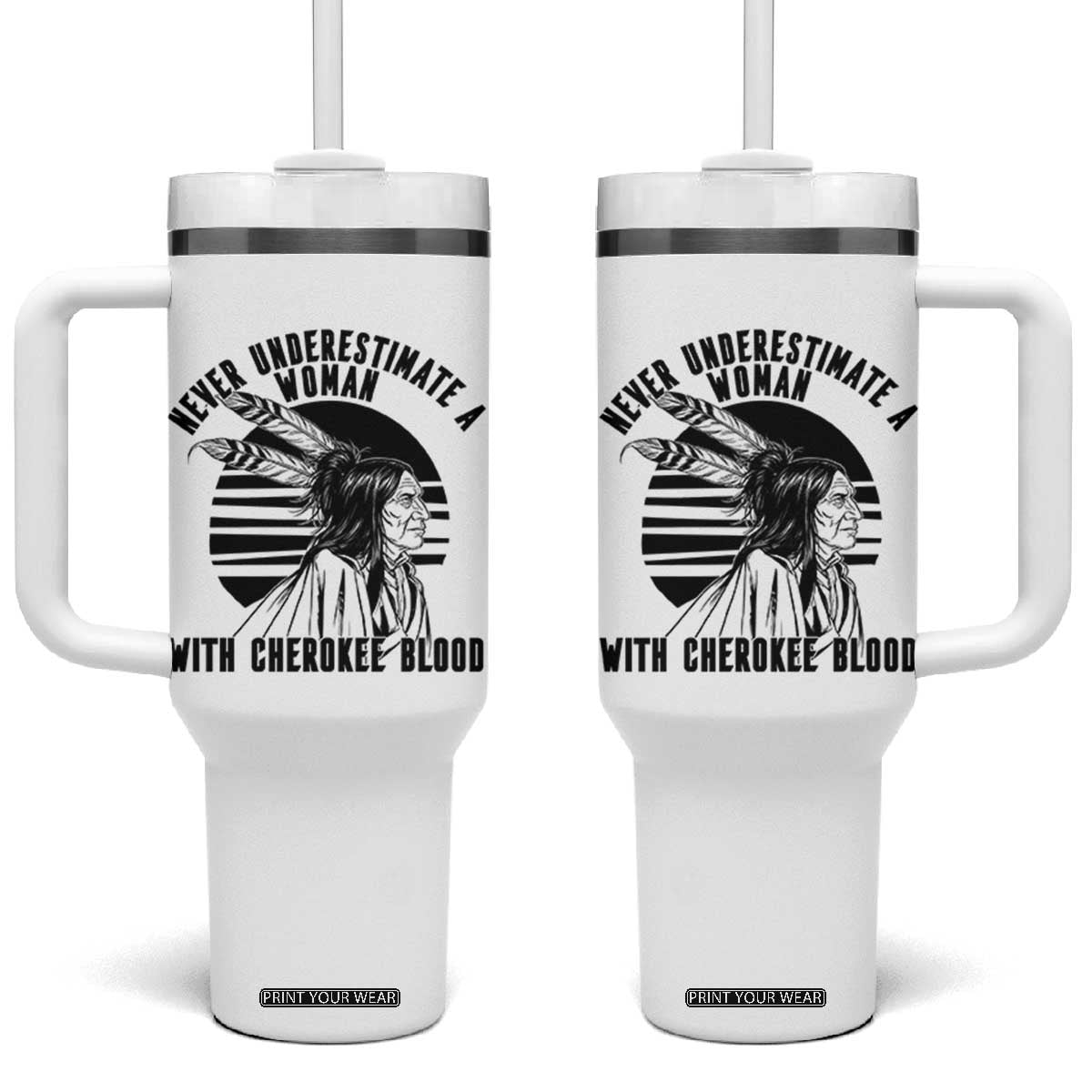 Never Underestimate A Woman With Cherokee Blood Tumbler With Handle Native American Heritage Gift TS12 One Size: 40 oz White Print Your Wear