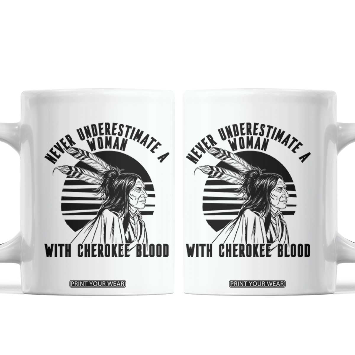 Never Underestimate A Woman With Cherokee Blood Coffee Mug Native American Heritage Gift TS12 White Print Your Wear