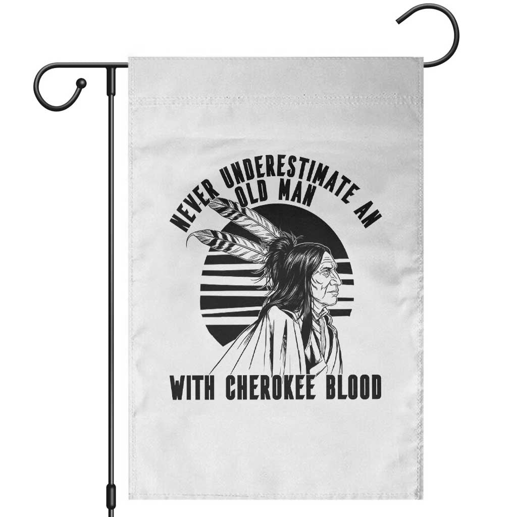 Never Underestimate An Old Man With Cherokee Blood Garden Flag Native American Heritage Gift TS12 White Print Your Wear