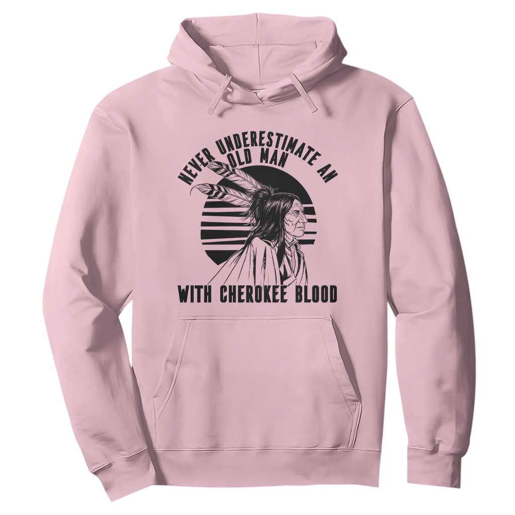 Never Underestimate An Old Man With Cherokee Blood Hoodie Native American Heritage Gift TS12 Light Pink Print Your Wear