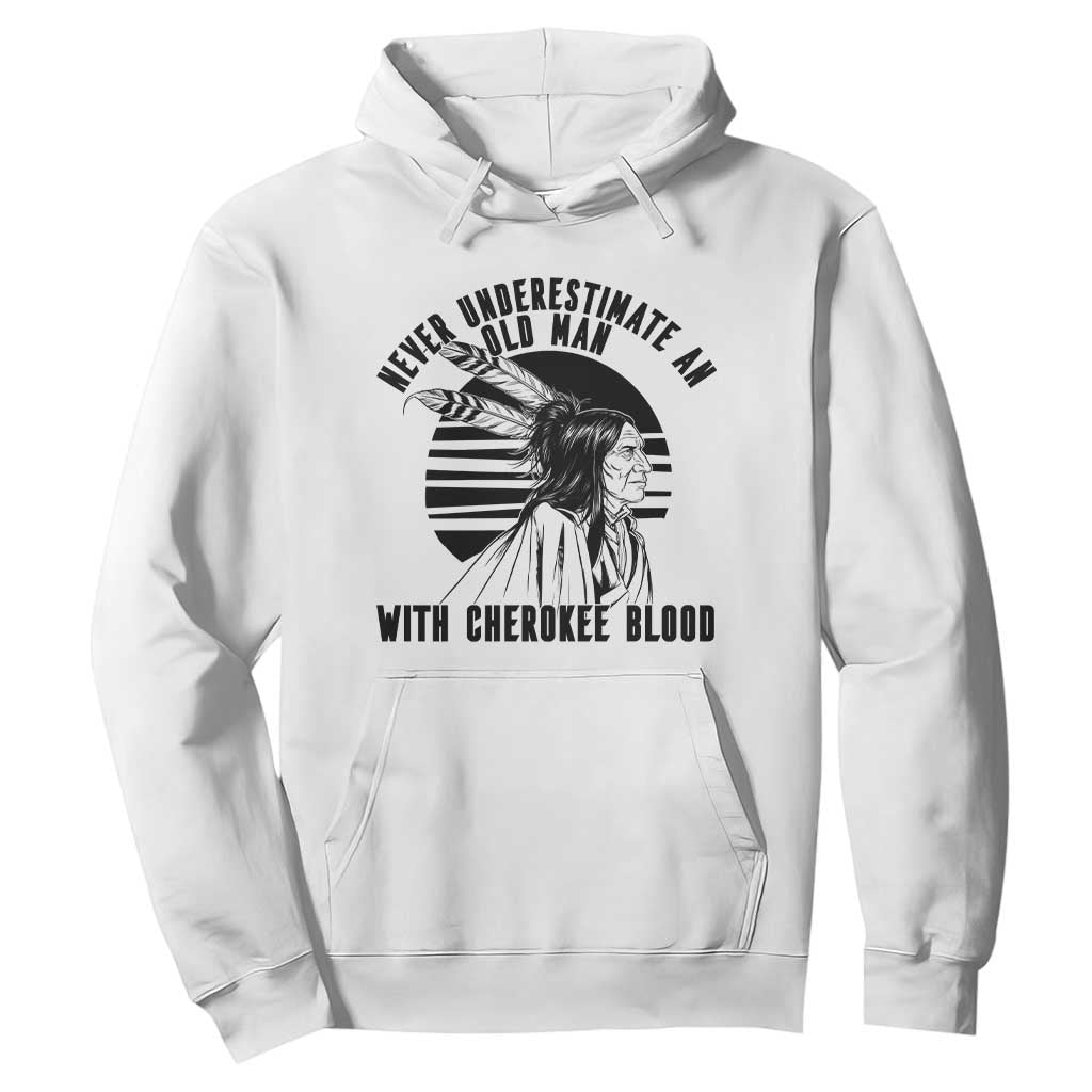 Never Underestimate An Old Man With Cherokee Blood Hoodie Native American Heritage Gift TS12 White Print Your Wear