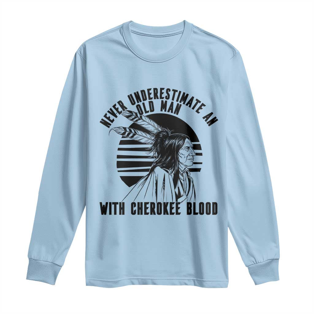 Never Underestimate An Old Man With Cherokee Blood Long Sleeve Shirt Native American Heritage Gift TS12 Light Blue Print Your Wear