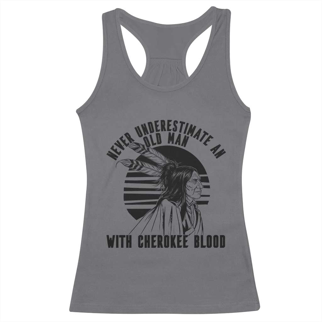 Never Underestimate An Old Man With Cherokee Blood Racerback Tank Top Native American Heritage Gift TS12 Charcoal Print Your Wear