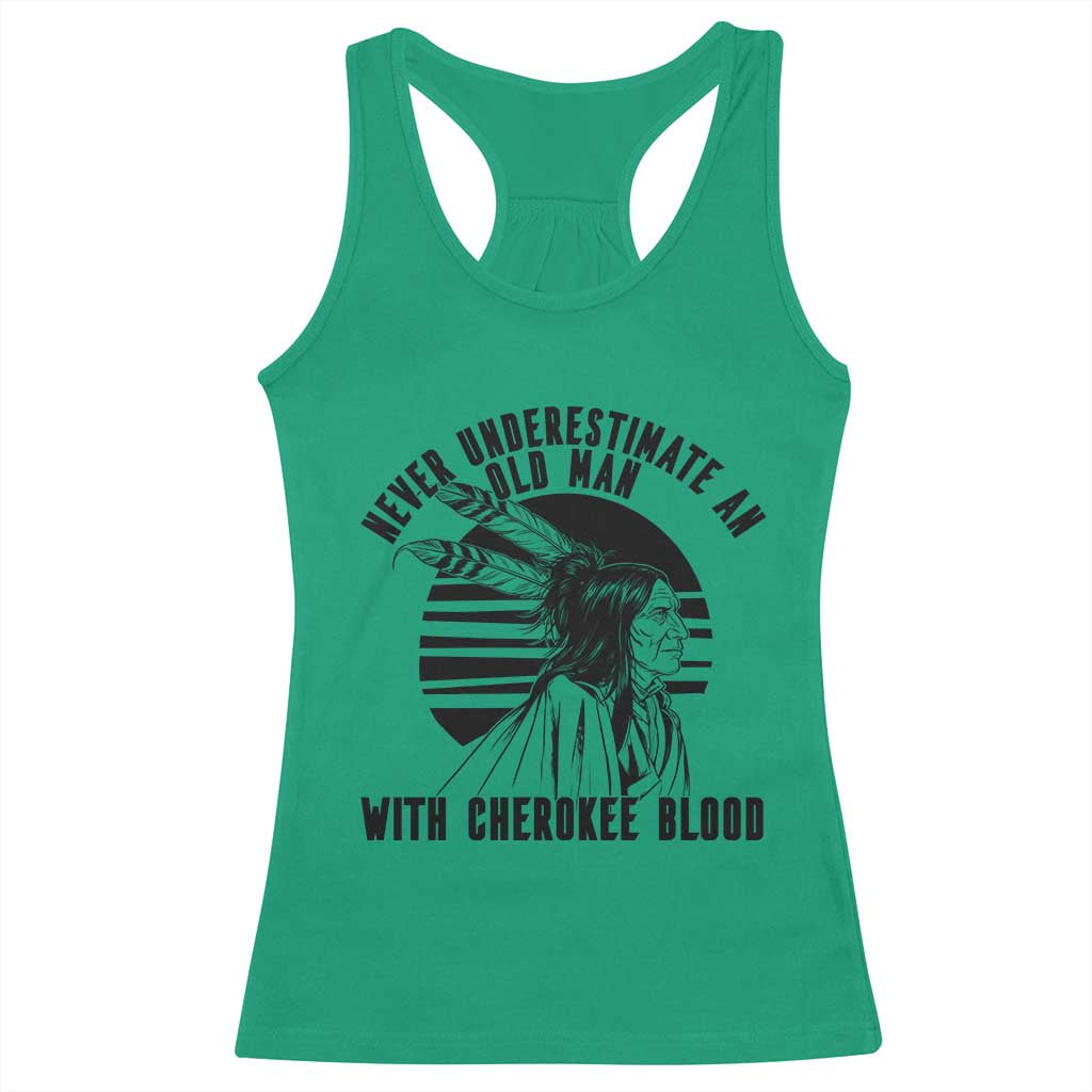 Never Underestimate An Old Man With Cherokee Blood Racerback Tank Top Native American Heritage Gift TS12 Irish Green Print Your Wear