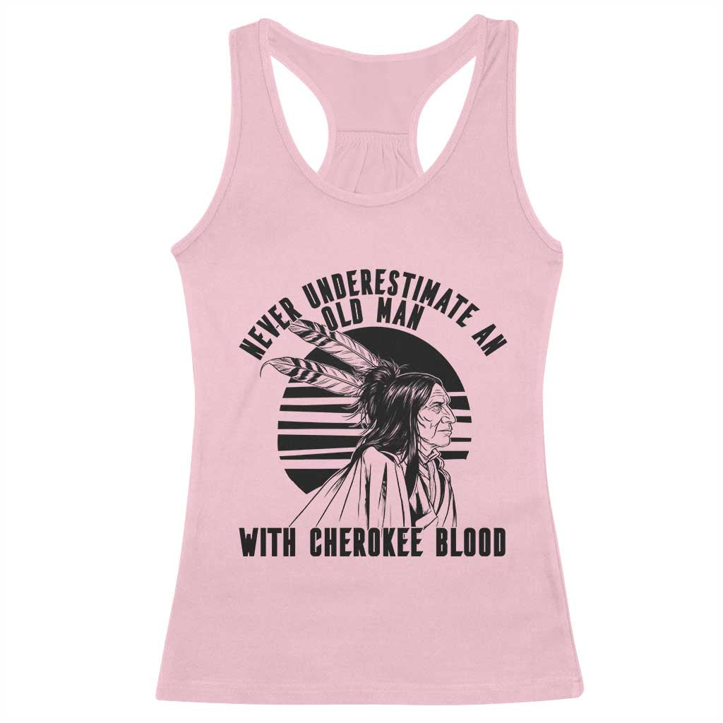 Never Underestimate An Old Man With Cherokee Blood Racerback Tank Top Native American Heritage Gift TS12 Light Pink Print Your Wear