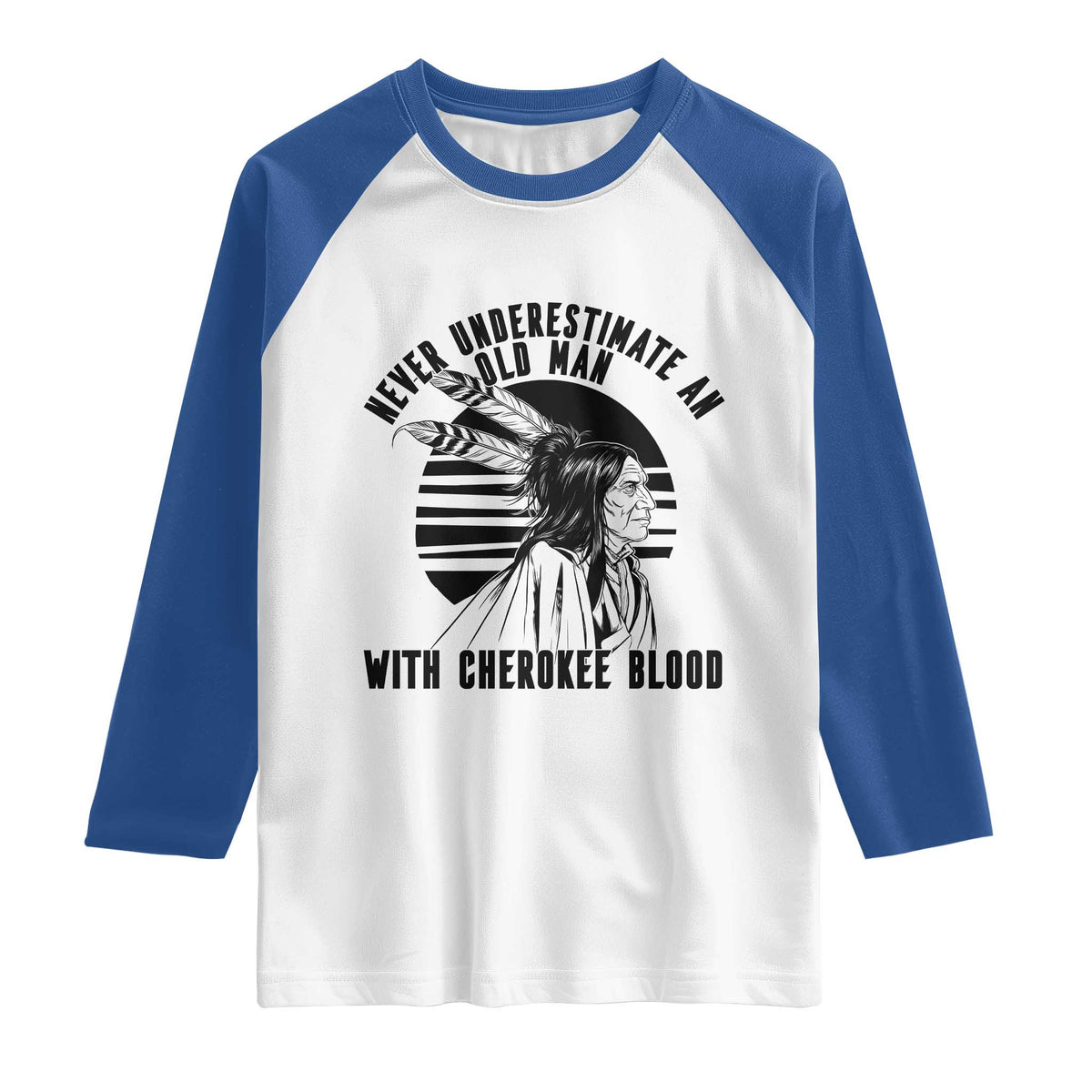 Never Underestimate An Old Man With Cherokee Blood Raglan Shirt Native American Heritage Gift TS12 White Royal Print Your Wear