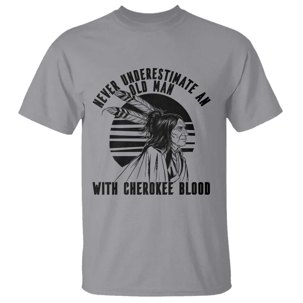 Never Underestimate An Old Man With Cherokee Blood T Shirt Native American Heritage Gift TS12 Sport Gray Print Your Wear