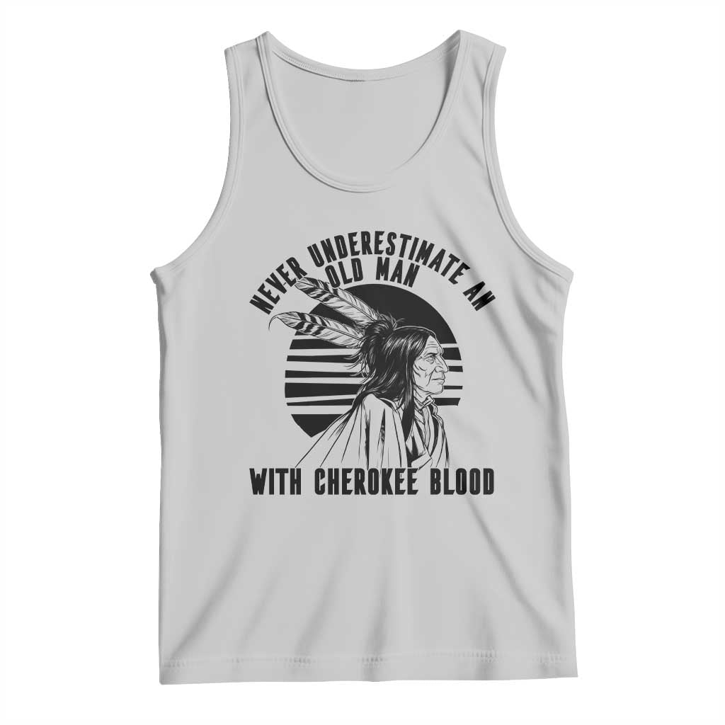 Never Underestimate An Old Man With Cherokee Blood Tank Top Native American Heritage Gift TS12 Ash Print Your Wear