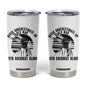 Never Underestimate An Old Man With Cherokee Blood Tumbler Cup Native American Heritage Gift TS12 White Print Your Wear