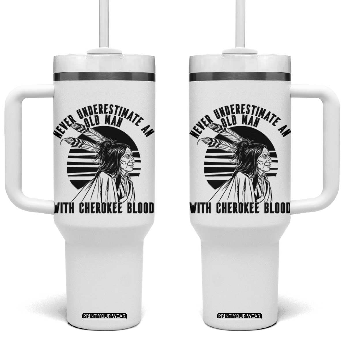 Never Underestimate An Old Man With Cherokee Blood Tumbler With Handle Native American Heritage Gift TS12 One Size: 40 oz White Print Your Wear