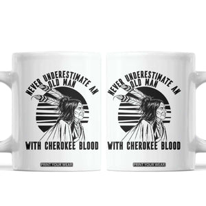 Never Underestimate An Old Man With Cherokee Blood Coffee Mug Native American Heritage Gift TS12 White Print Your Wear