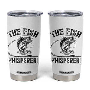 Funny The Fish Whisperer Tumbler Cup Fishing Lover Angler Gift TS12 White Print Your Wear