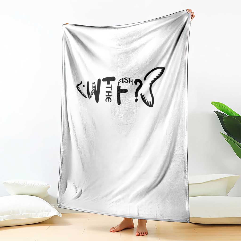 WTF Where Is The Fish Throw Blanket Funny Fisherman Gift TS12 Print Your Wear