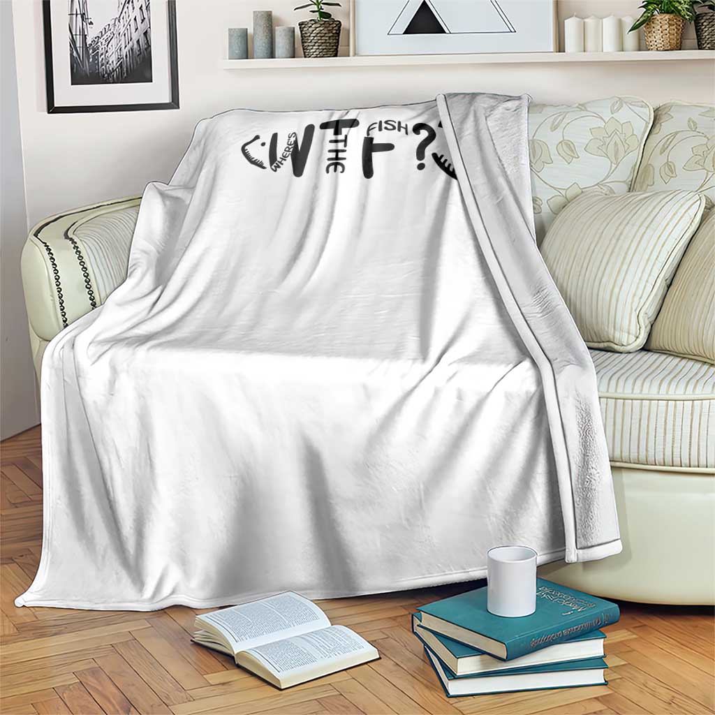WTF Where Is The Fish Throw Blanket Funny Fisherman Gift TS12 Print Your Wear
