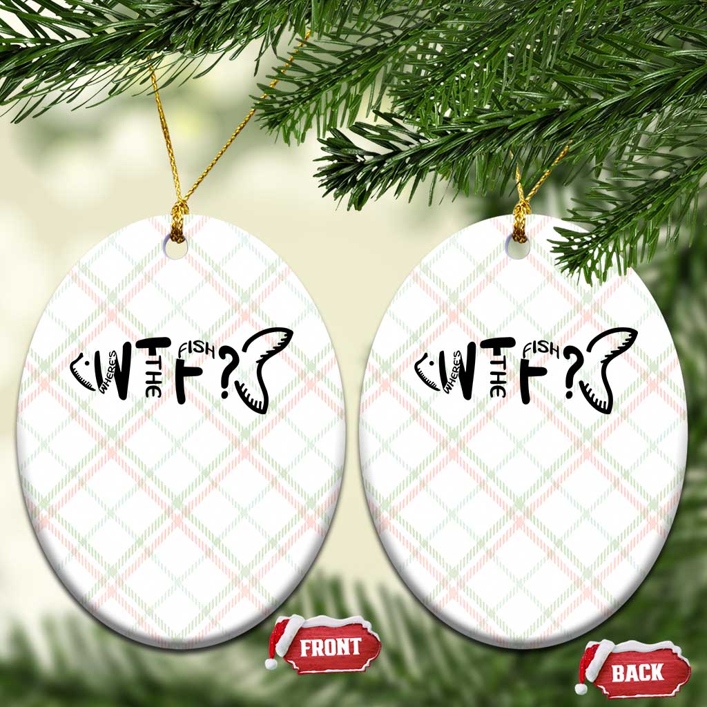 WTF Where Is The Fish Ceramic Ornament Funny Fisherman Gift TS12 Print Your Wear