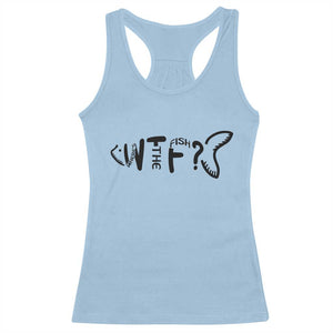 WTF Where Is The Fish Racerback Tank Top Funny Fisherman Gift TS12 Light Blue Print Your Wear