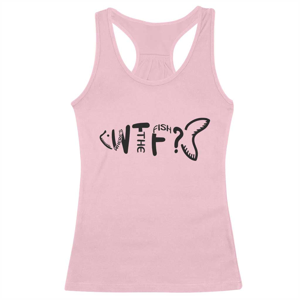 WTF Where Is The Fish Racerback Tank Top Funny Fisherman Gift TS12 Light Pink Print Your Wear