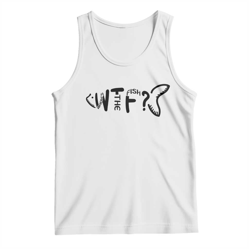 WTF Where Is The Fish Tank Top Funny Fisherman Gift TS12 White Print Your Wear