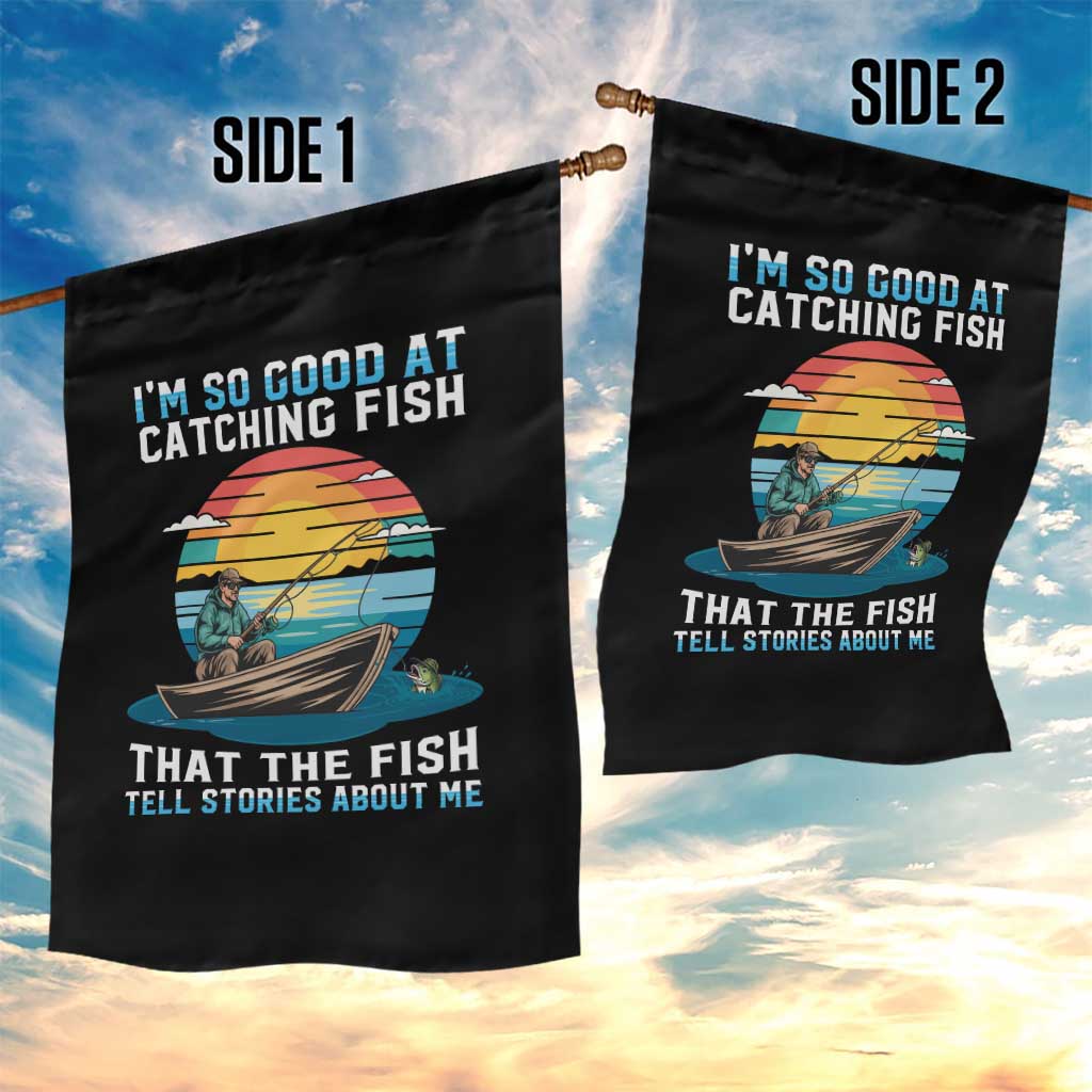 Funny Fishing Garden Flag Im So Good At Catching Fish Gift TS12 Print Your Wear