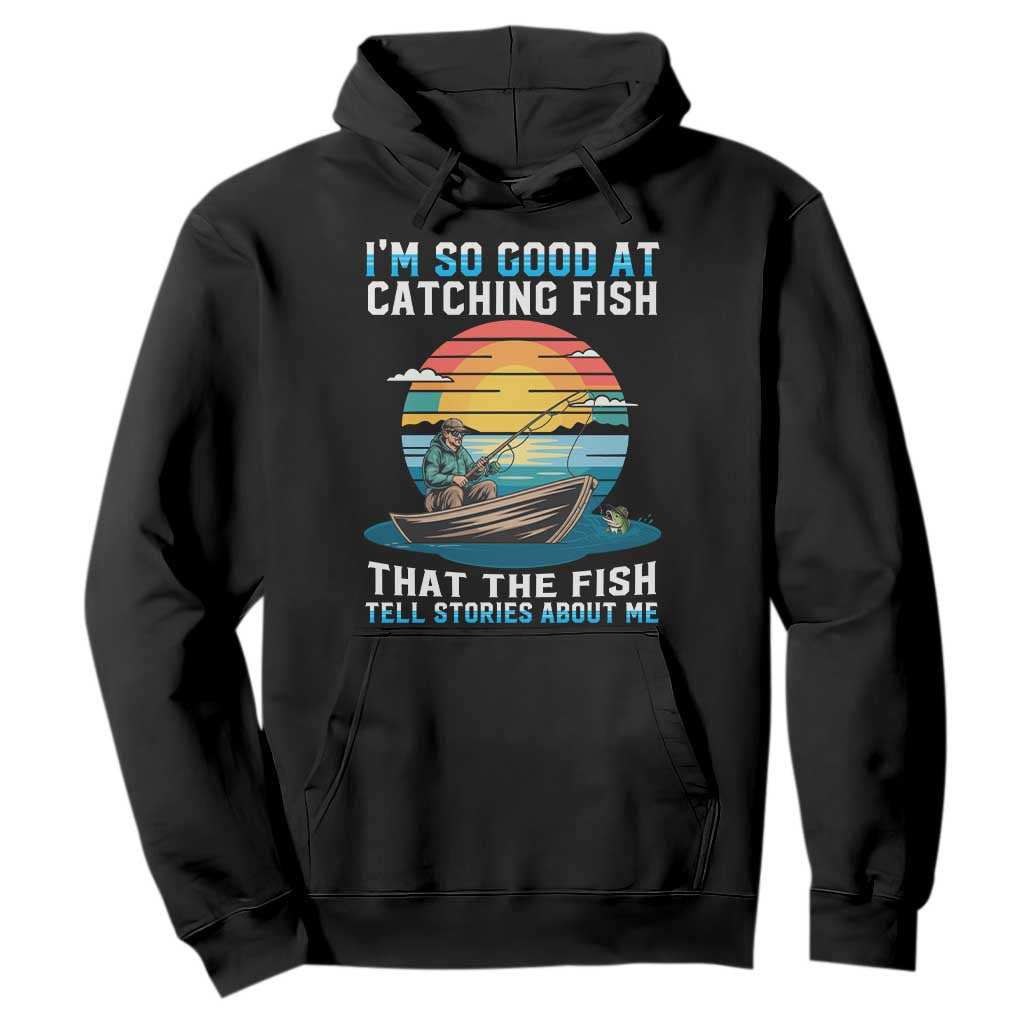 Funny Fishing Hoodie Im So Good At Catching Fish Gift TS12 Black Print Your Wear
