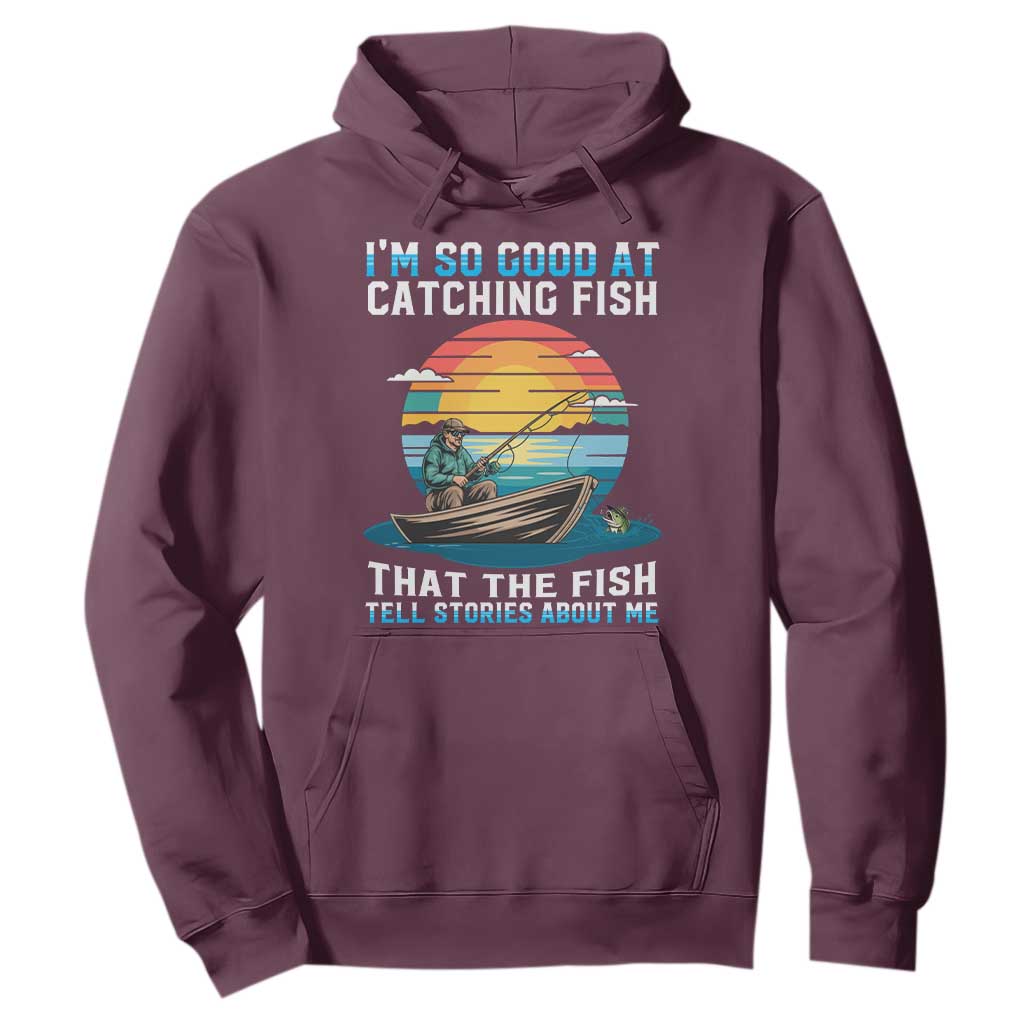 Funny Fishing Hoodie Im So Good At Catching Fish Gift TS12 Maroon Print Your Wear