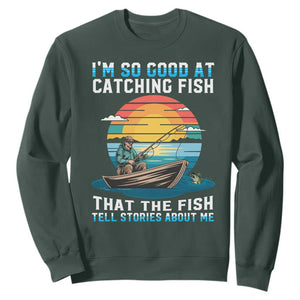 Funny Fishing Sweatshirt Im So Good At Catching Fish Gift TS12 Dark Forest Green Print Your Wear