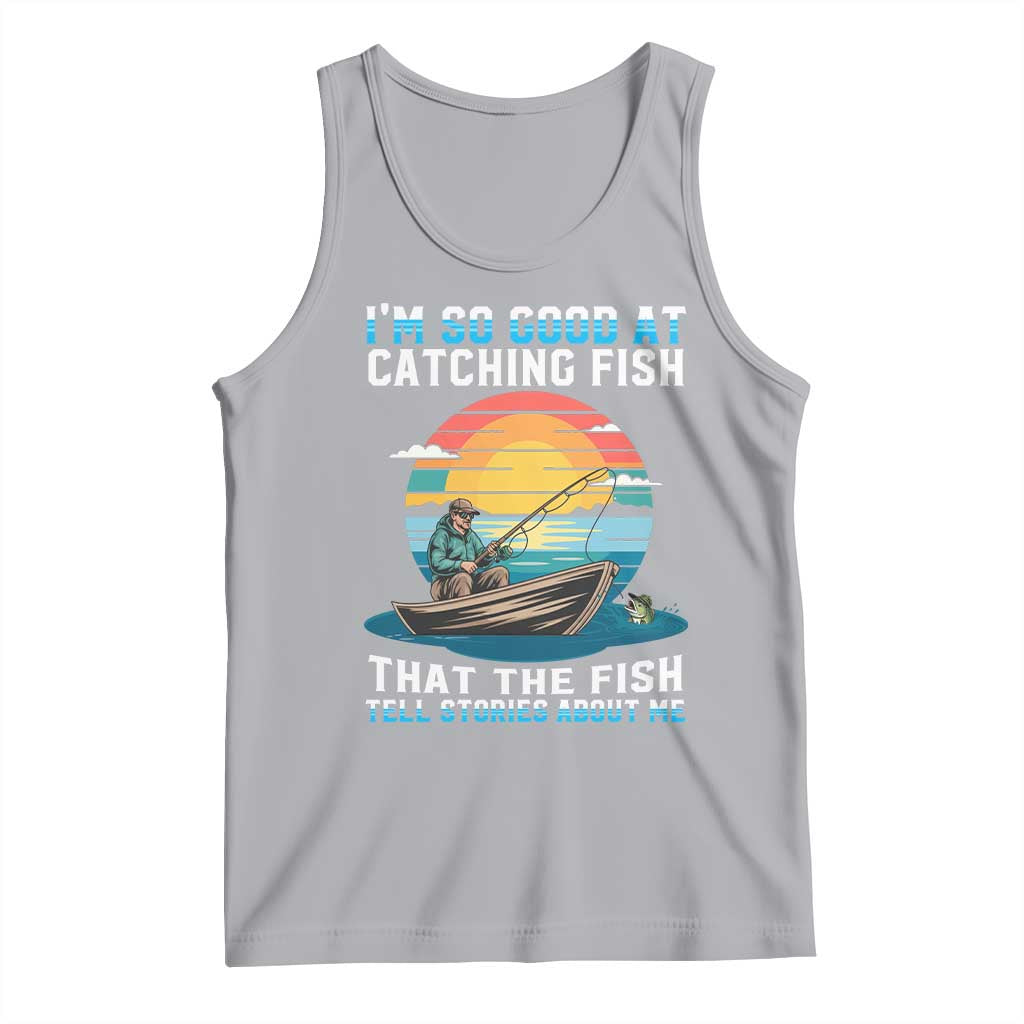 Funny Fishing Tank Top Im So Good At Catching Fish Gift TS12 Athletic Heather Print Your Wear