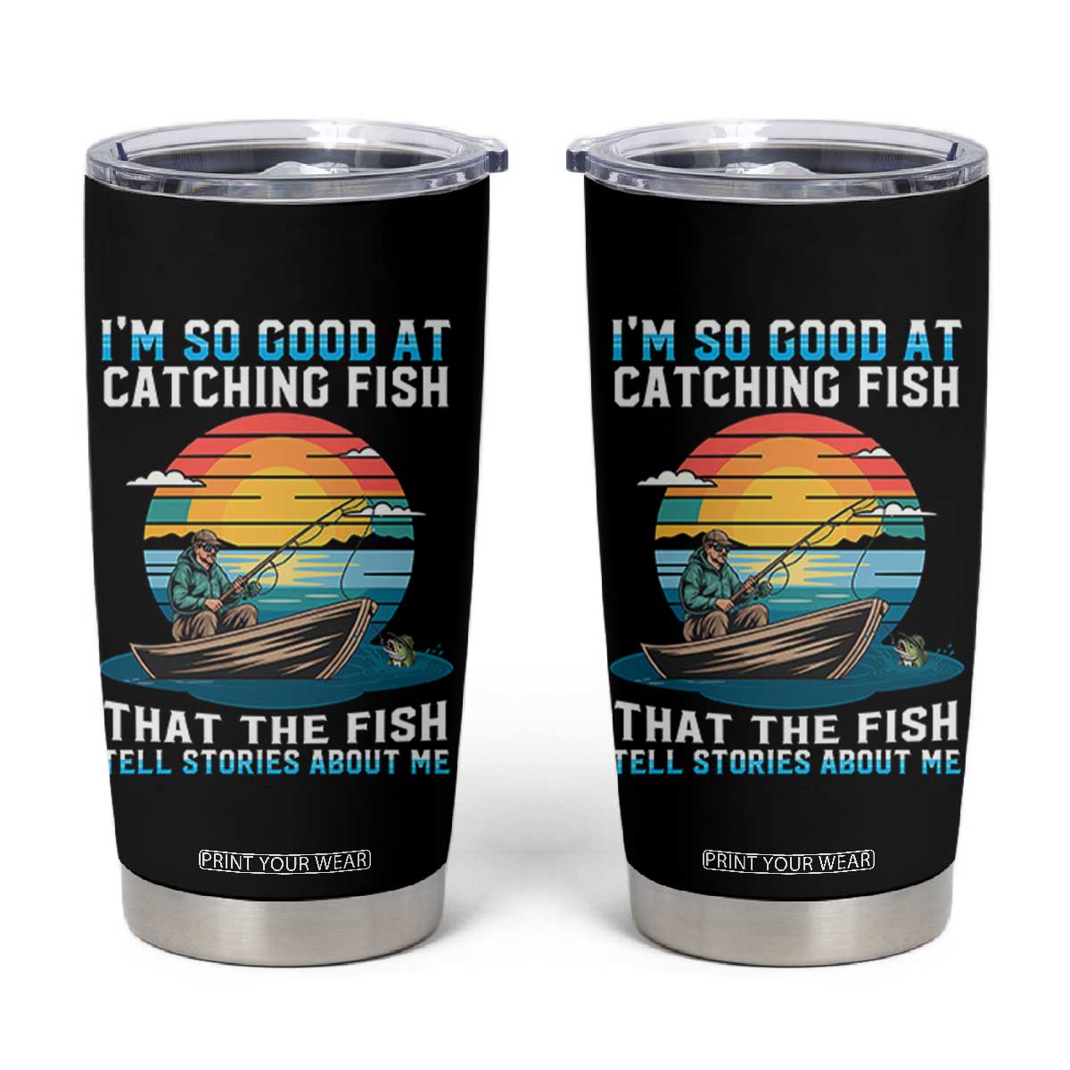 Funny Fishing Tumbler Cup Im So Good At Catching Fish Gift TS12 Black Print Your Wear