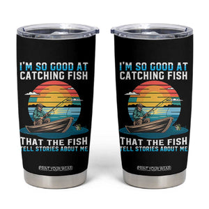 Funny Fishing Tumbler Cup Im So Good At Catching Fish Gift TS12 Black Print Your Wear